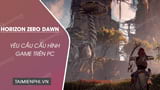 As soon as it was announced that the hit action role-playing game Horizon Zero Dawn would officially appear on Steam on 07/08/2020, developer Guerrilla immediately announced the configuration requirements to play Horizon Zero Dawn on PC for gamers.